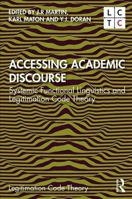 Accessing Academic Discourse : Systemic Functional Linguistics and Legitimation Code Theory (Paperback)