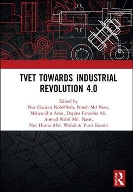 TVET Towards Industrial Revolution 4.0 : Proceedings of the Technical and Vocational Education and Training International Conference (TVETIC 2018), No (Hardcover)