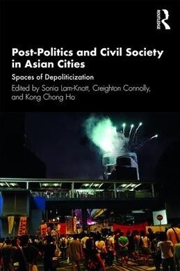 Post-Politics and Civil Society in Asian Cities : Spaces of Depoliticisation (Paperback)