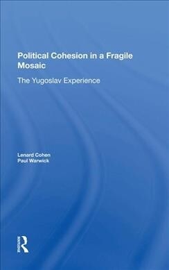 Political Cohesion In A Fragile Mosaic : The Yugoslav Experience (Hardcover)