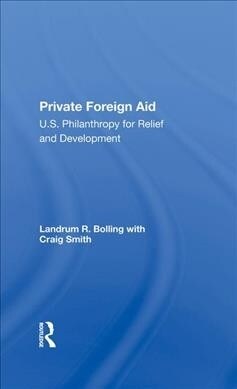 Private Foreign Aid : U.s. Philanthropy In Relief And Developlment (Hardcover)