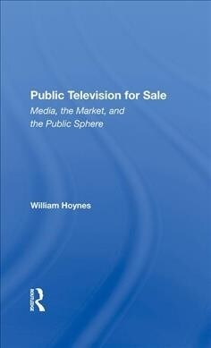 Public Television For Sale : Media, The Market, And The Public Sphere (Hardcover)