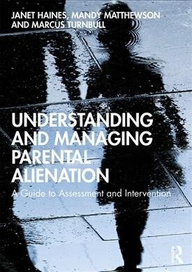 Understanding and Managing Parental Alienation : A Guide to Assessment and Intervention (Paperback)