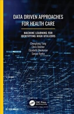 Data Driven Approaches for Healthcare : Machine learning for Identifying High Utilizers (Hardcover)