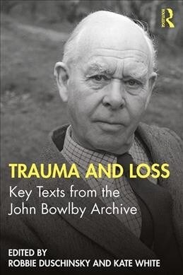 Trauma and Loss : Key Texts from the John Bowlby Archive (Paperback)