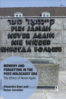 Memory and Forgetting in the Post-Holocaust Era : The Ethics of Never Again (Paperback)