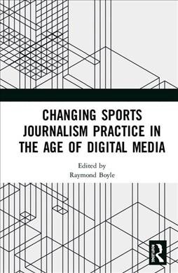 Changing Sports Journalism Practice in the Age of Digital Media (Hardcover, 1)