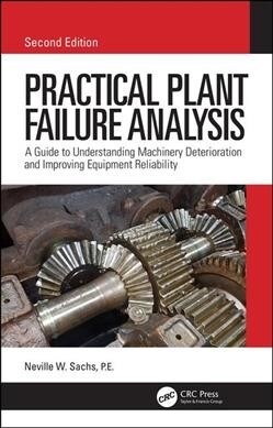 Practical Plant Failure Analysis : A Guide to Understanding Machinery Deterioration and Improving Equipment Reliability, Second Edition (Hardcover, 2 ed)