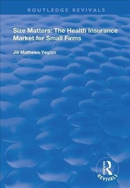 Size Matters : The Health Insurance Market for Small Firms (Hardcover)