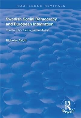 Swedish Social Democracy and European Integration : The Peoples Home on the Market (Hardcover)