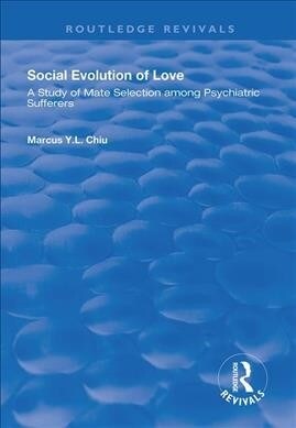 Social Evolution of Love : A Study of Mate Selection Among Psychiatric Sufferers (Hardcover)