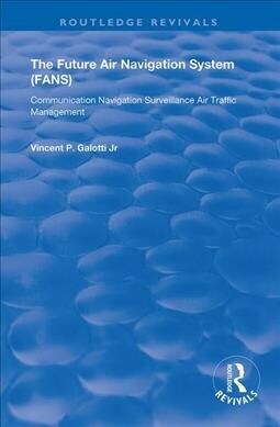 The Future Air Navigation System (FANS) : Communications, Navigation, Surveillance – Air Traffic Management (CNS/ATM) (Hardcover)