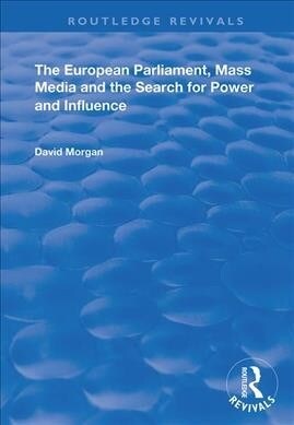 The European Parliament, Mass Media and the Search for Power and Influence (Hardcover, 1)