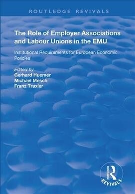 The Role of Employer Associations and Labour Unions in the EMU : Institutional Requirements for European Economic Policies (Hardcover)