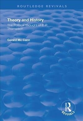 Theory and History : The Political Thought of E.P. Thompson (Hardcover)