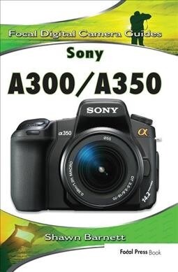 Sony A300/A350 : Focal Digital Camera guides (Hardcover)