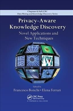 Privacy-Aware Knowledge Discovery : Novel Applications and New Techniques (Paperback)