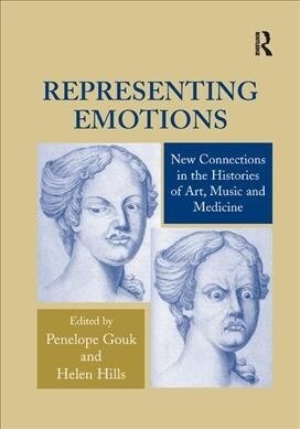 Representing Emotions : New Connections in the Histories of Art, Music and Medicine (Paperback)