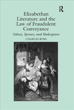 Elizabethan Literature and the Law of Fraudulent Conveyance : Sidney, Spenser, and Shakespeare (Paperback)