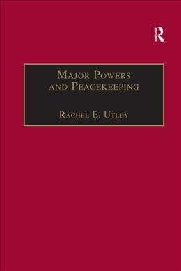 Major Powers and Peacekeeping : Perspectives, Priorities and the Challenges of Military Intervention (Paperback)