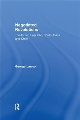 Negotiated Revolutions : The Czech Republic, South Africa and Chile (Paperback)