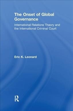 The Onset of Global Governance : International Relations Theory and the International Criminal Court (Paperback)