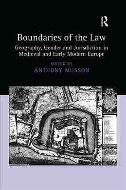 Boundaries of the Law : Geography, Gender and Jurisdiction in Medieval and Early Modern Europe (Paperback)