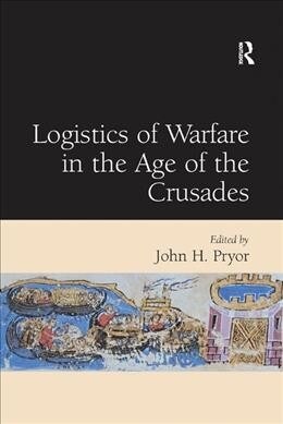 Logistics of Warfare in the Age of the Crusades (Paperback, 1)