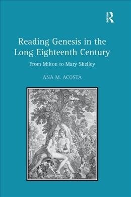 Reading Genesis in the Long Eighteenth Century : From Milton to Mary Shelley (Paperback)