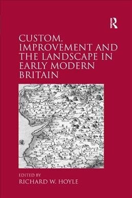 Custom, Improvement and the Landscape in Early Modern Britain (Paperback, 1)