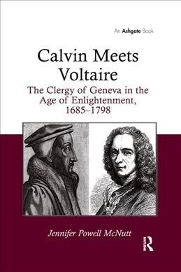 Calvin Meets Voltaire : The Clergy of Geneva in the Age of Enlightenment, 1685–1798 (Paperback)