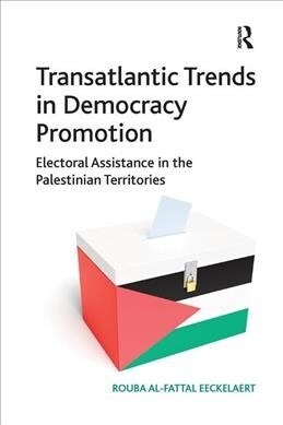 Transatlantic Trends in Democracy Promotion : Electoral Assistance in the Palestinian Territories (Paperback)