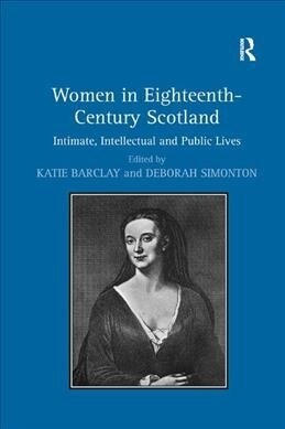 Women in Eighteenth-Century Scotland : Intimate, Intellectual and Public Lives (Paperback)