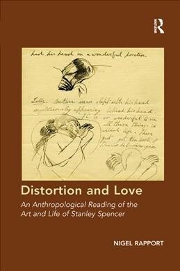 Distortion and Love : An Anthropological Reading of the Art and Life of Stanley Spencer (Paperback)