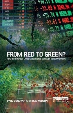 From Red to Green? : How the Financial Credit Crunch Could Bankrupt the Environment (Paperback)