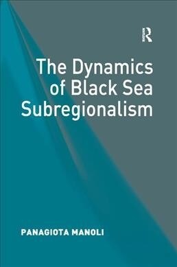 The Dynamics of Black Sea Subregionalism (Paperback, 1)