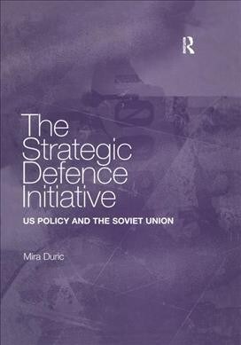 The Strategic Defence Initiative : US Policy and the Soviet Union (Paperback)