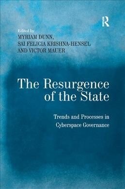 The Resurgence of the State : Trends and Processes in Cyberspace Governance (Paperback)