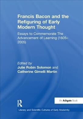 Francis Bacon and the Refiguring of Early Modern Thought : Essays to Commemorate The Advancement of Learning (1605–2005) (Paperback)