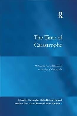 The Time of Catastrophe : Multidisciplinary Approaches to the Age of Catastrophe (Paperback)