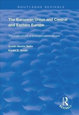 The European Union and Central and Eastern Europe : The Implications of Enlargement in Stages (Hardcover)