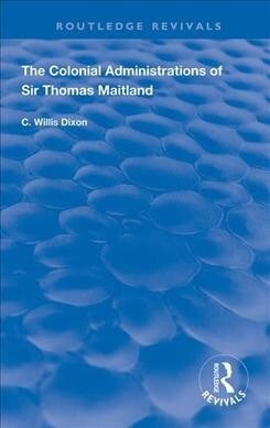 The Colonial Administrations of Sir Thomas Maitland (Hardcover, 1)