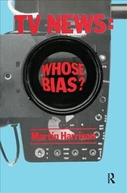 Television News : Whose Bias? - A Casebook Analysis of Strikes, Television and Media Studies (Hardcover)