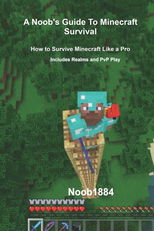A Noobs Guide to Minecraft Survival: Survive Minecraft Like a Pro (Paperback)