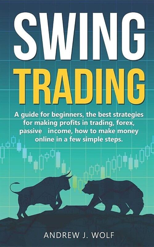 Swing trading: A guide for beginners, the best strategies for making profits in trading, forex, passive income, how to make money onl (Paperback)