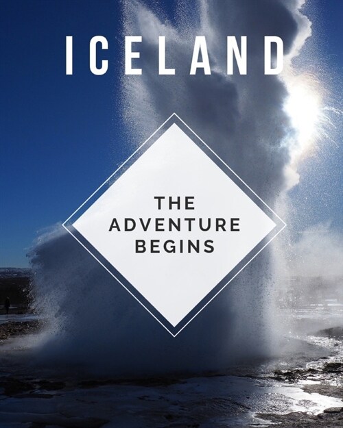 Iceland - The Adventure Begins: Trip Planner & Travel Journal Notebook To Plan Your Next Vacation In Detail Including Itinerary, Checklists, Calendar, (Paperback)