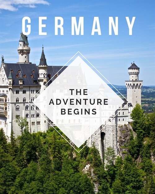 Germany - The Adventure Begins: Trip Planner & Travel Journal Notebook To Plan Your Next Vacation In Detail Including Itinerary, Checklists, Calendar, (Paperback)