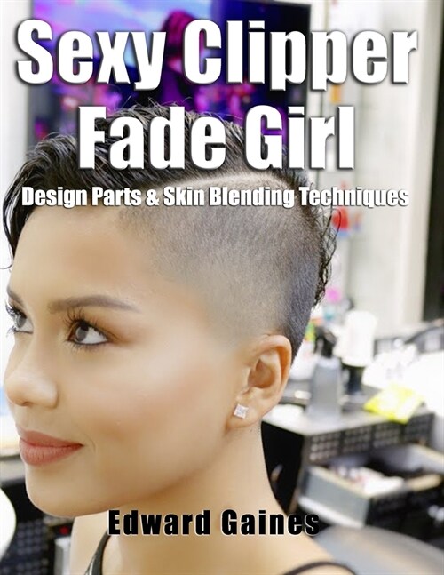 Sexy Clipper Fade Girl: Design Parts & Skin Blending Techniques (Paperback)