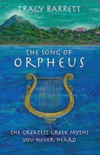 The Song of Orpheus: The Greatest Greek Myths You Never Heard (Paperback)