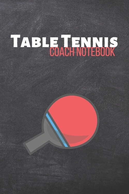 Table Tennis Coach Notebook: Ping Pong Journal & Table Tennis Sport Coaching Notebook Motivation Quotes - Practice Training Diary To Write In (110 (Paperback)